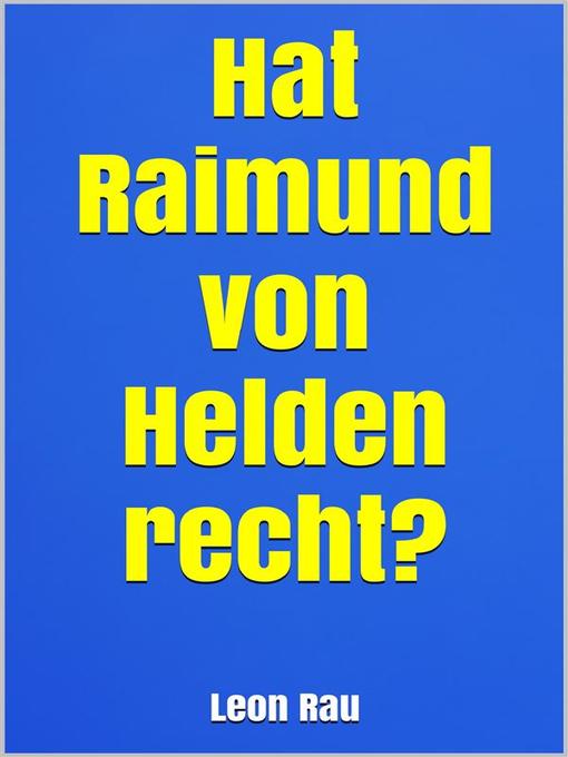 Title details for Hat Raimund von Helden recht? by Leon Rau - Available